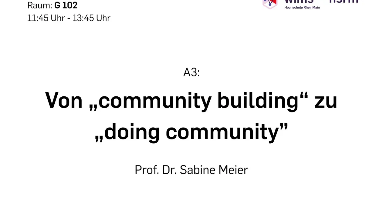 Ein Titel für eine Präsentation mit dem Thema "Von 'community building' zu 'doing community'". Gehalten von Prof. Dr. Sabine Meier, im Raum G 102 von 11:45 bis 13:45 Uhr.