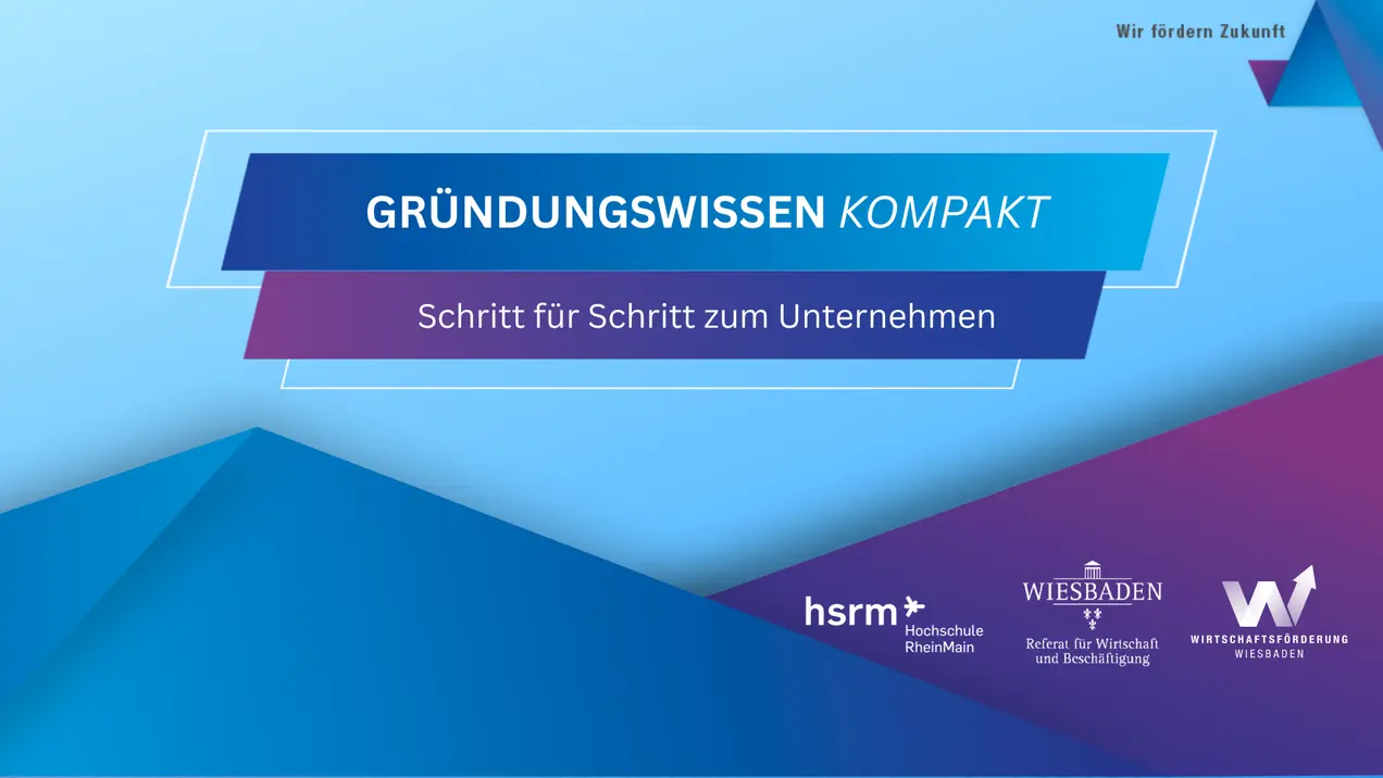 Das Bild zeigt einen Titel mit dem Text "GRÜNDUNGSWISSEN KOMPAKT - Schritt für Schritt zum Unternehmen". Es enthält Logos von HSRM, Wiesbaden und weiteren Institutionen, die sich mit Wirtschaft und Bildung beschäftigen. Der Hintergrund ist in Blau- und Türkistönen gestaltet.