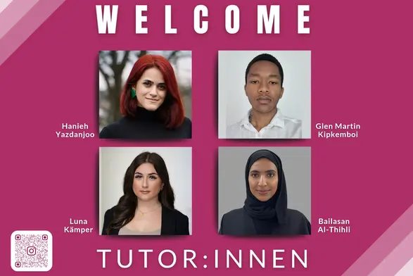 Das Bild zeigt vier Porträts von Tutorinnen und Tutoren mit den Namen Hanieh Yazdanjoo, Glen Martin Kipkemboi, Luna Kämpfer und Bailsan Al-Thihli. Der obere Text lautet "WELCOME", während unten "TUTOR:INNEN" steht. Ein QR-Code ist ebenfalls vorhanden.