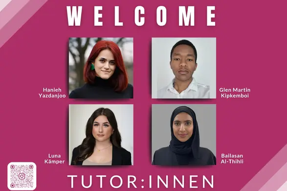 Das Bild zeigt vier Porträts von Tutorinnen und Tutoren mit den Namen Hanieh Yazdanjoo, Glen Martin Kipkemboi, Luna Kämpfer und Bailsan Al-Thihli. Der obere Text lautet "WELCOME", während unten "TUTOR:INNEN" steht. Ein QR-Code ist ebenfalls vorhanden.
