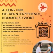 Ein Informationsblatt zur Umfrage für alleinerziehende und getrennt lebende Eltern. Es fordert zur Teilnahme auf und beinhaltet einen QR-Code zur weiteren Information. Das Design nutzt fröhliche Farben und grafische Elemente, um die Aufmerksamkeit zu gewinnen.