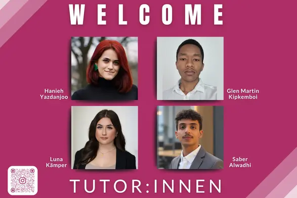 Das Bild zeigt eine Begrüßung mit dem Titel "WELCOME" in großen Buchstaben. Darunter befinden sich vier Porträts von Personen: Hanieh Yazdanjoo, Glen Martin Kipkemboi, Luna Kämpfer und Saber Alwadhi. Am unteren Rand steht "TUTOR:INNEN". Ein QR-Code ist ebenfalls sichtbar.