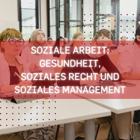 Konzentrierte Studierende in einem Vorlesungssaal, Aufschrift mit "Soziale Arbeit: Gesundheit, Soziales Recht und soziales Management"